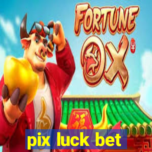 pix luck bet